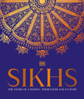 Sikhs: The Story of a People, Their Faith and Culture 