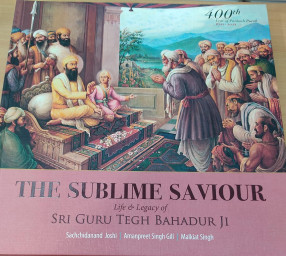 The Sublime Saviour: Life & Lagacy of Sri Guru Tegh