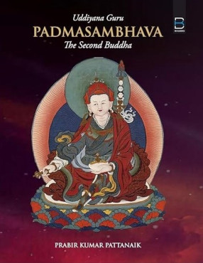 Uddiyana Guru Padmasambhava: The Second Buddha