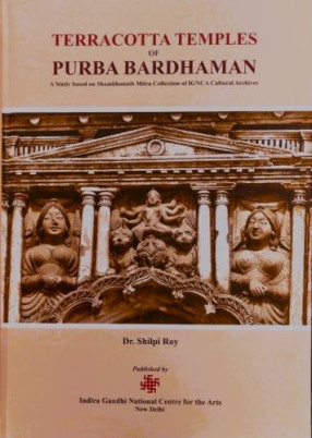 Terracotta Temples of Purba Bardhaman: A Study Based on Shambhunath Mitra Collection of IGNCA Cultural Archives