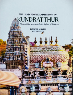 The Land, People and History of Kundratthur: The Abode of Murugan and the Birthplace of Sekkizhar