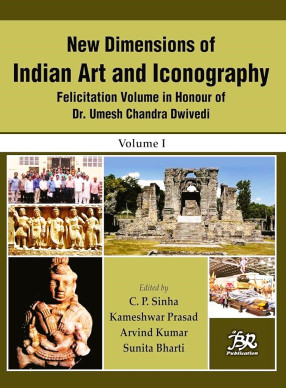 New Dimensions of Indian Art and Iconography: Felicitation Volume in Honour of Dr Umesh Chandra Dwivedi (In 2 Volumes)