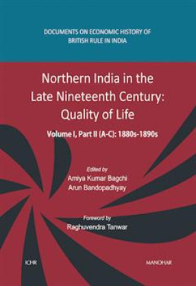 Northern India in the Late Nineteenth Century: Quality of Life, Volume I, Part II (A, B, C): 1880s-1890s