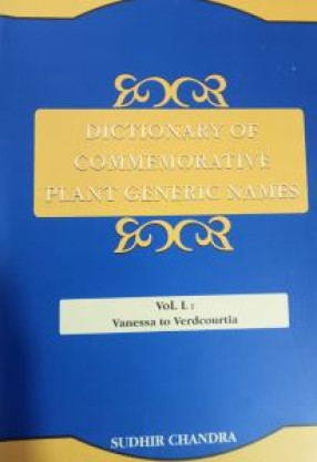 Dictionary of Commemorative Plant Generic Names: Vol. L: Vanessa to Verdcourtia