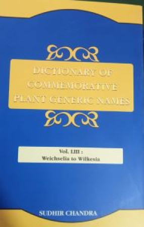 Dictionary of Commemorative Plant Generic Names: Vol. LIII: Weichselia to Wilkesia