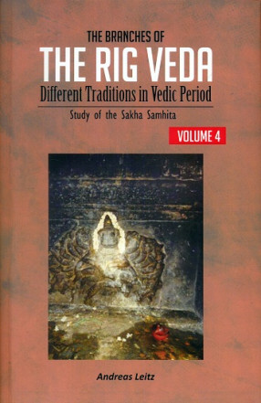 The Branches of the Rig Veda: Different Traditions in Vedic Period, Vol.4: Study of the Sakha Samhita