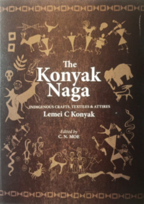 The Konyak Naga: Indigenous Crafts, Textiles and Attires