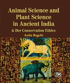 Animal Science and Plant Science in Ancient India & Her Conservation Ethics 