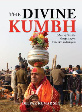 The Divine Kumbh: Echoes of Eternity: Ganga, Shipra, Godavari, and Sangam