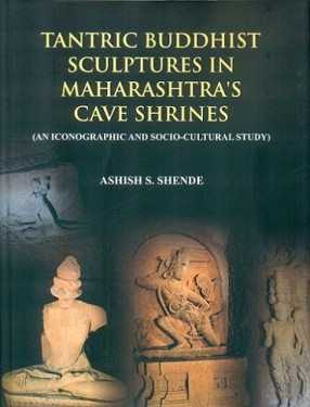 Tantric Buddhist Sculptures in Maharashtra's Cave Shrines: An Iconographic and Socio-Cultural Study