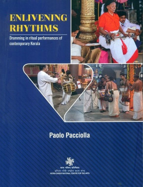 Enlivening Rhythms Drumming in Ritual Performances of Contemporary Kerala