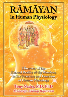 Ramayan in Human Physiology: Discovery of the Eternal Reality of the Ramayan in the Structure and Function of Human Physiology