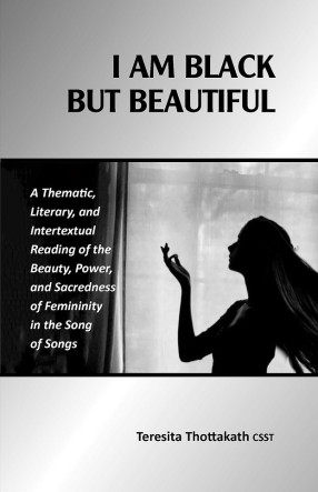 I am Black, But Beautiful: A Thematic, Literary, and Intertextual Reading of the Beauty, Power and Sacredness of Femininity in the Song of Songs